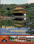 Kyoto entdecken: 30 Tagestouren in und um Kyoto