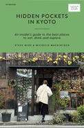 Kyoto Pocket Precincts: A Pocket Guide to the City's Best Cultural Hangouts, Shops, Bars and Eateries