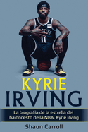 Kyrie Irving: La biograf?a de la estrella del baloncesto de la NBA, Kyrie Irving