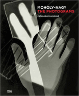 Lszl Moholy-Nagy: The Photograms: Catalogue Raisonn