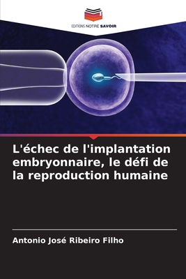 L'chec de l'implantation embryonnaire, le dfi de la reproduction humaine - Ribeiro Filho, Antonio Jos