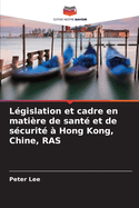 Lgislation et cadre en matire de sant et de scurit  Hong Kong, Chine, RAS