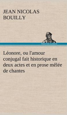 Lonore, ou l'amour conjugal fait historique en deux actes et en prose mle de chantes - Bouilly, Jean Nicolas