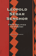 Lopold Sdar Senghor: From Politics to Poetry - Kluback, William