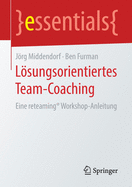 Lsungsorientiertes Team-Coaching: Eine reteaming Workshop-Anleitung