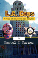 L.A. Cops: A Story of Honor, Sex & Tragedy: L.A. Cops: A Story of Honor, Sex & Tragedy