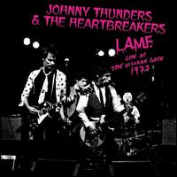 L.A.M.F.: Live at the Village Gate, 1977 - Johnny Thunders & the Heartbreakers