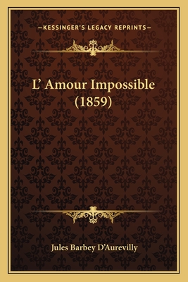 L' Amour Impossible (1859) - D'Aurevilly, Jules Barbey, Professor