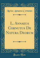 L. Annaeus Cornutus de Natura Deorum (Classic Reprint)