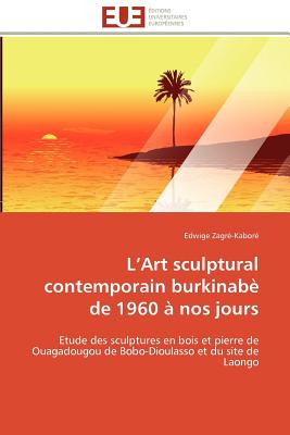 L Art Sculptural Contemporain Burkinabe de 1960 a Nos Jours - Zagre-Kabore-E