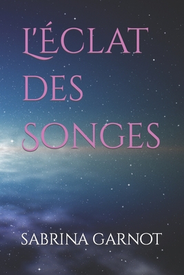 L'?clat des Songes - Garnot, Sabrina