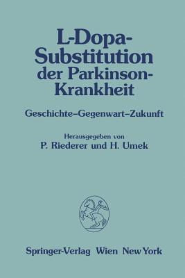 L-Dopa-Substitution Der Parkinson-Krankheit: Geschichte -- Gegenwart -- Zukunft - Riederer, P (Editor), and Umek, Helga (Editor)