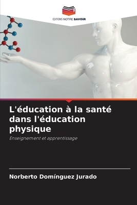 L'?ducation ? la sant? dans l'?ducation physique - Dom?nguez Jurado, Norberto