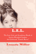 L.E.L.: The Lost Life and Scandalous Death of Letitia Elizabeth Landon, the Celebrated "female Byron"