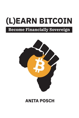 (L)earn Bitcoin: Become Financially Sovereign - Posch, Anita