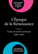 L' Epoque de La Renaissance (1400-1600): Tome IV: Crises Et Essors Nouveaux (1560-1610)