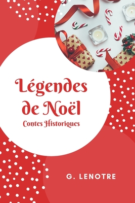 L?gendes de No?l: Contes Historiques - Lenotre, G