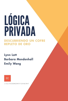 L?gica privada: Descubriendo un cofre repleto de oro - Mendenhall, Barbara, and Wang, Emily, and Lott, Lynn