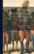 L' Homme Detrompe Ou Le Criticon, Volume 1...