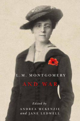 L.M. Montgomery and War - McKenzie, Andrea (Editor), and Ledwell, Jane (Editor)