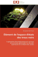 ?l?ment De L'Espace D'?tats Des Trous Noirs: La G?om?trie Thermodynamique, Le Principe D'Incertitude G?n?ralis?e, Les D?riv?es Sup?rieures Et La Th?orie Des Cordes (Omn. Univ. Europ. ) (French Edition)