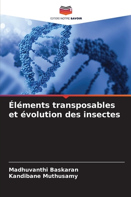 ?l?ments transposables et ?volution des insectes - Baskaran, Madhuvanthi, and Muthusamy, Kandibane