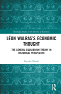 L?on Walras's Economic Thought: The General Equilibrium Theory in Historical Perspective