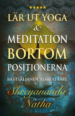 L?r ut yoga och meditation bortom positionerna: En unik och praktisk studiebok fr yogal?rare - L?ngstrm, Mattias (Illustrator), and Natha, Shreyananda