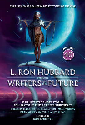 L. Ron Hubbard Presents Writers of the Future Volume 40: The Best New SF & Fantasy of the Year - Hubbard, L Ron, and Wesley Smith, Dean, and Kress, Nancy