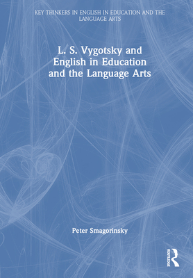 L. S. Vygotsky and English in Education and the Language Arts - Smagorinsky, Peter