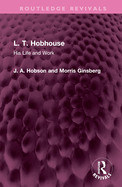 L. T. Hobhouse: His Life and Work