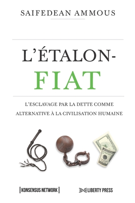 L? ?talon-Fiat: L? Esclavage Par La Dette Comme Alternative ? La Civilisation Humaine (French Edition) - Ammous, Saifedean