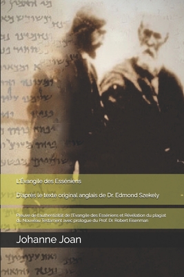 L'?vangile des Ess?niens D'apr?s le texte original anglais de Dr. Edmond Szekely: Preuve de l'authentizit?t de l'Evangile des Ess?niens et R?v?lation du plagiat du Nouveau Testament avec prologue du Prof. Dr. Robert Eisenman - Szekely, Edmond (Preface by), and Eisenman, Robert (Preface by)