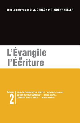 L'?vangile Et l'?criture: Les Brochures de la Gospel Coalition - Volume 2 (Can We Know the Truth?; What Is the Gospel?; The Gospel and Scripture: How to Read the Bible) - Chapell, Bryan, and Bullmore, Mike, and Carson, Donald Arthur (Editor)