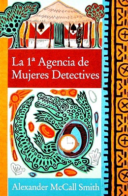 La 1a Agencia de Mujeres Detectives - McCall Smith, Alexander, and Fort, Luis Murillo (Translated by)