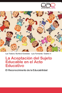 La Aceptacion del Sujeto Educable En El Acto Educativo