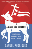 La Agenda del Cordero: Por Que Jesus Le Llama A una Vida de Rectitud y Justicia = The Lamb's Agenda