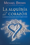 La Alquimia del Corazon: La Conciencia del Momento Presente A Traves de la Integracion Emocional