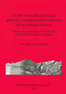 La Alta Montana Pirenaica: Genesis Y Configuracion Holocena De Un Paisaje Cultural: Estudio Paleoambiental En El Valle Del Madriu-Perafita-Claror (Andorra)