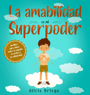 La amabilidad es mi Superpoder: un libro para nios sobre la empat?a, el cario y la solidaridad (Spanish Edition)