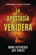 La Apostasa Venidera: Desenmascarando El Sabotaje del Cristianismo