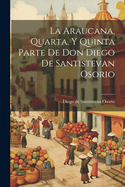 La Araucana, Quarta, y Quinta Parte de Don Diego de Santistevan Osorio