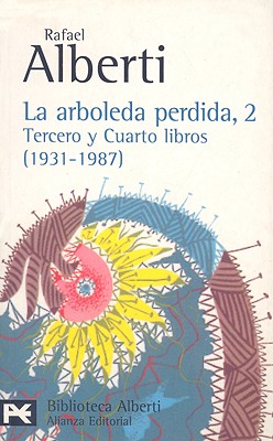 La Arboleda Perdida: Tercero y Cuarto Libros (1931-1987) - Alberti, Rafael