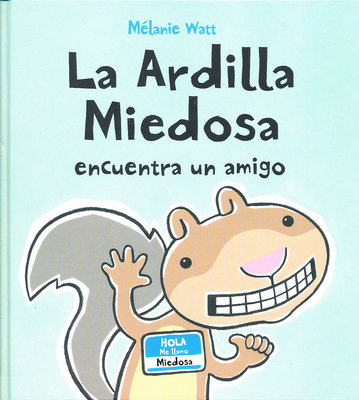 La Ardilla Miedosa Encuentra Un Amigo (Spanish Edition) - Watt; Melanie
