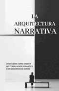 La arquitectura narrativa: Descubre cmo crear historias emocionantes con ingeniosos giros