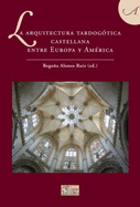 La Arquitectura Tardogaotica Castellana Entre Europa y Amaerica