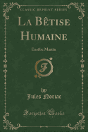 La Btise Humaine: Eusbe Martin (Classic Reprint)