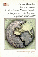 La Bancarrota del Virreinato, Nueva Espa~na y Las Finanzas del Imperio Espa~nol, 1780-1810