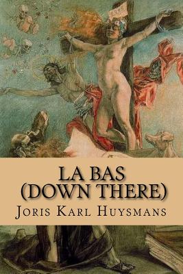 La bas - Ballin, Philippe (Editor), and Huysmans, Joris Karl