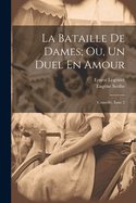 La Bataille De Dames; Ou, Un Duel En Amour: Comdie, Issue 2